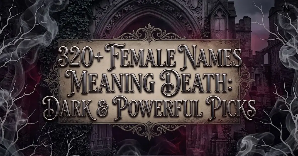 320+ Female Names Meaning Death: Dark & Powerful Picks